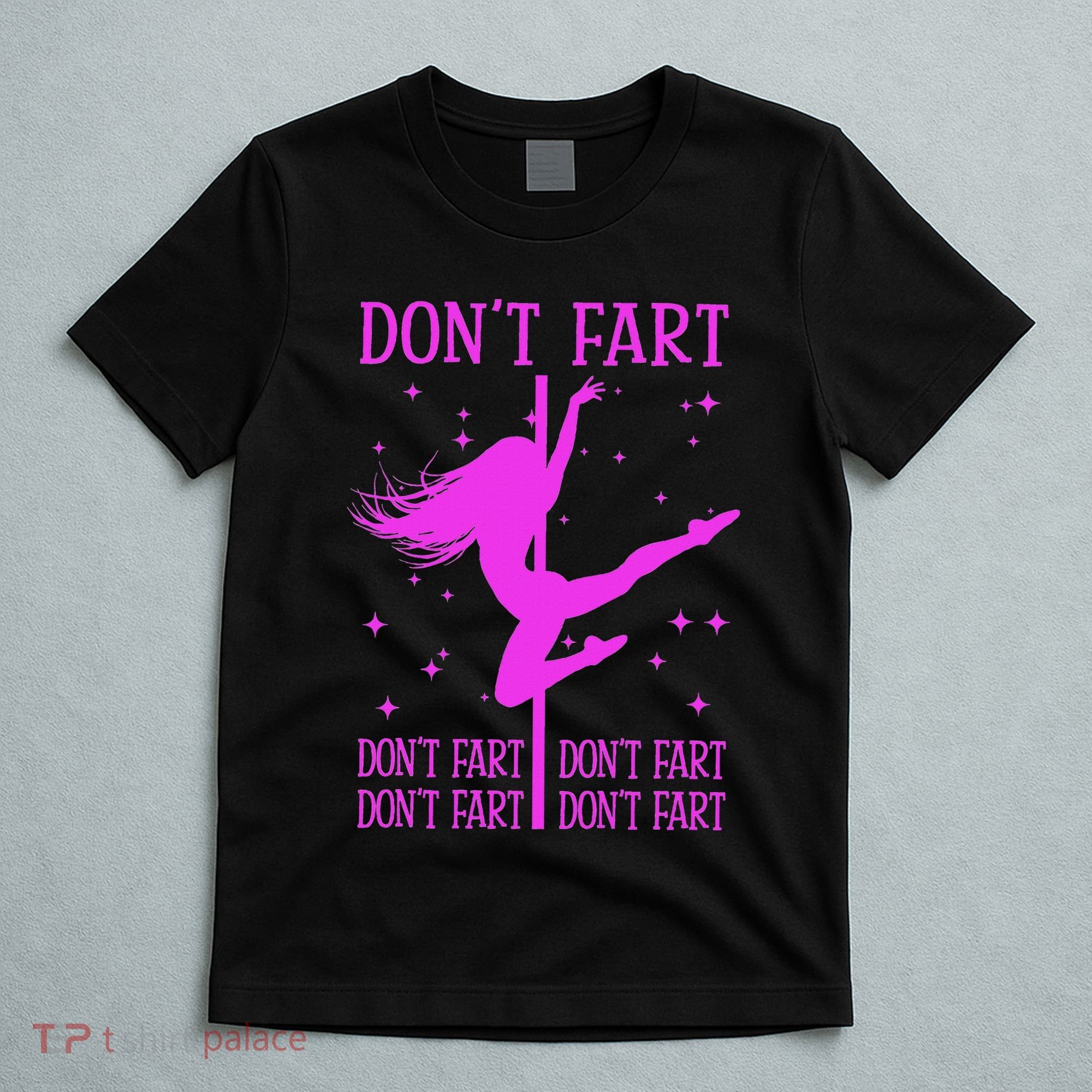 DonT Fart Funny Fitness Pole Dance Gifts Inappropriate T-Shirt