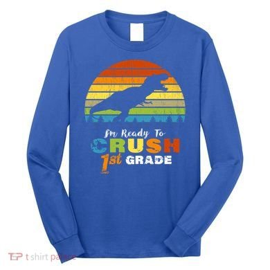 Dinosaur First Grade Im Ready To Crush 1St Grade Gift Long Sleeve Shirt