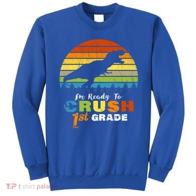 Dinosaur First Grade Im Ready To Crush 1St Grade Gift Sweatshirt