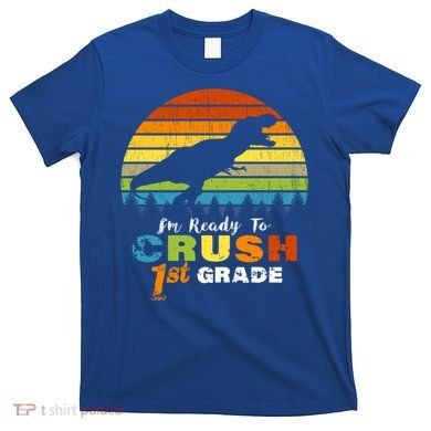 Dinosaur First Grade Im Ready To Crush 1St Grade Gift T-Shirt