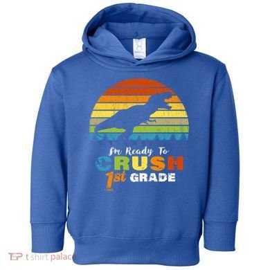 Dinosaur First Grade Im Ready To Crush 1St Grade Gift Toddler Hoodie