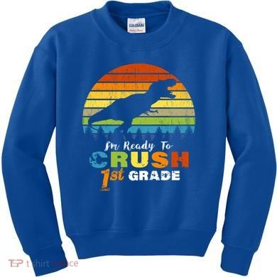 Dinosaur First Grade Im Ready To Crush 1St Grade Gift Kids Sweatshirt