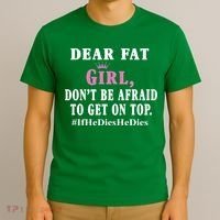 Dear Fat Girl Dont Be Afraid To Get On Top Ifhedieshedies Funny Gifts T-Shirt thumb 3