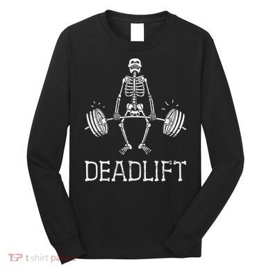 DEADLIFT Funny Halloween Skeleton Weight Lifting Workout Long Sleeve Shirt
