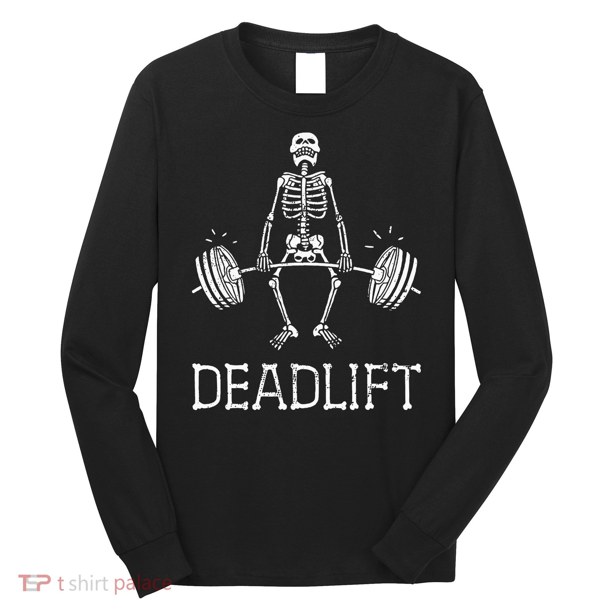 DEADLIFT Funny Halloween Skeleton Weight Lifting Workout Long Sleeve Shirt