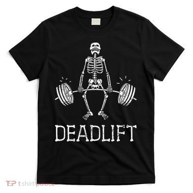 DEADLIFT Funny Halloween Skeleton Weight Lifting Workout T-Shirt