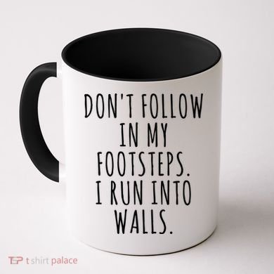 Dont Follow In My Footsteps I Run Into Walls Funny Coffee Mug