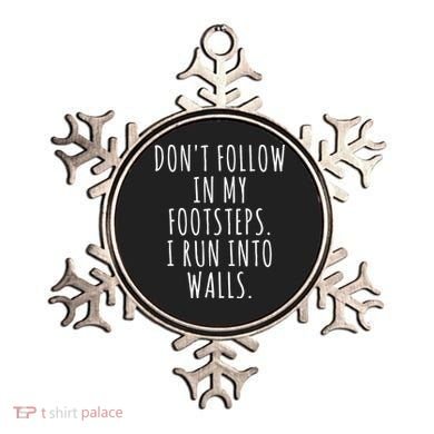 Dont Follow In My Footsteps I Run Into Walls Funny Ornament