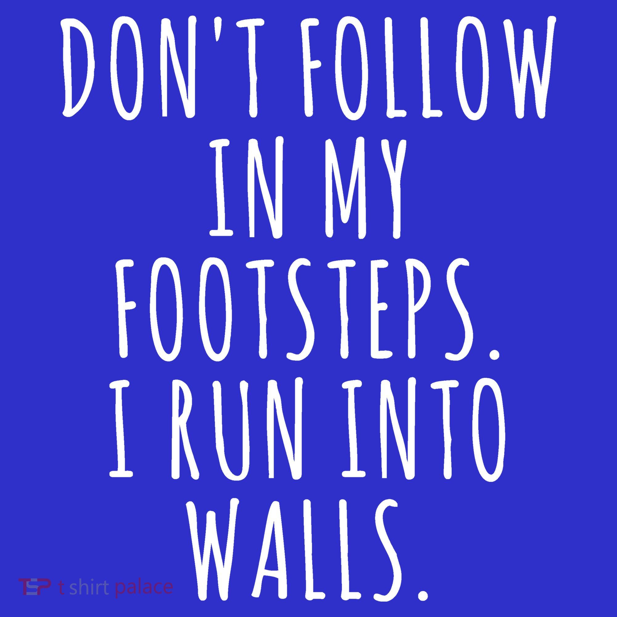 Dont Follow In My Footsteps I Run Into Walls Funny Sweatshirt