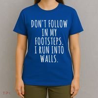 Dont Follow In My Footsteps I Run Into Walls Funny T-Shirt thumb 4