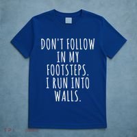Dont Follow In My Footsteps I Run Into Walls Funny T-Shirt thumb 5