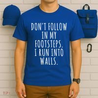 Dont Follow In My Footsteps I Run Into Walls Funny T-Shirt thumb 6