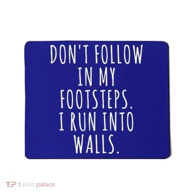Dont Follow In My Footsteps I Run Into Walls Funny Mousepad