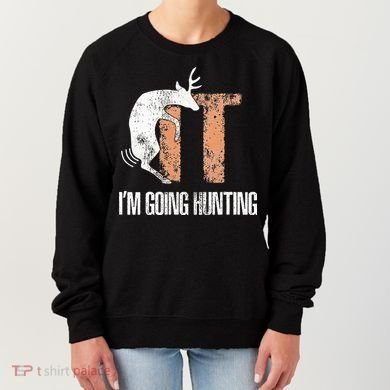 Deer Fuck It I Am Going Hunting Women's Sweatshirt