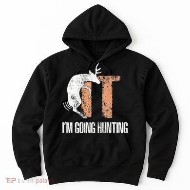 Deer Fuck It I Am Going Hunting Hoodie