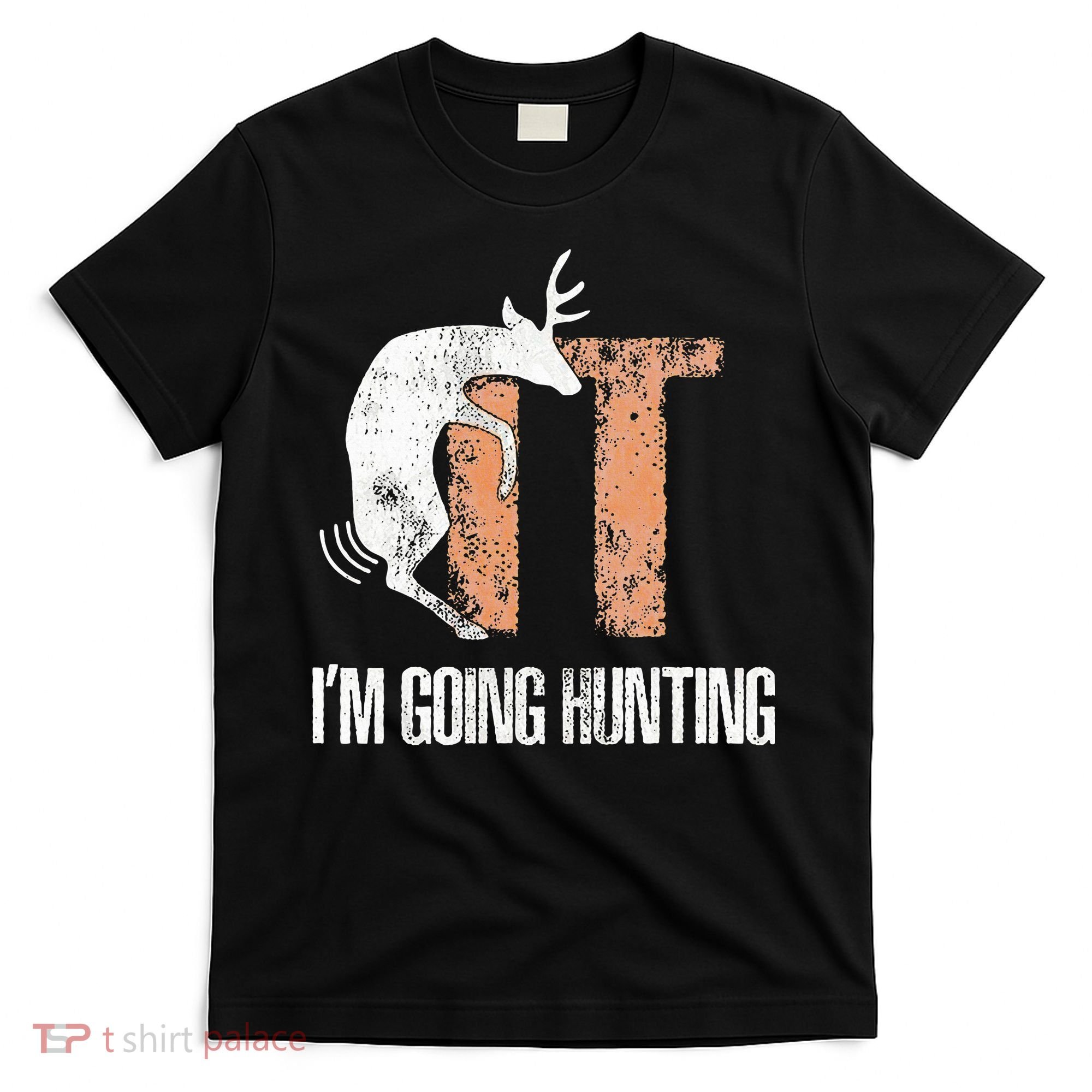 Deer Fuck It I Am Going Hunting T-Shirt