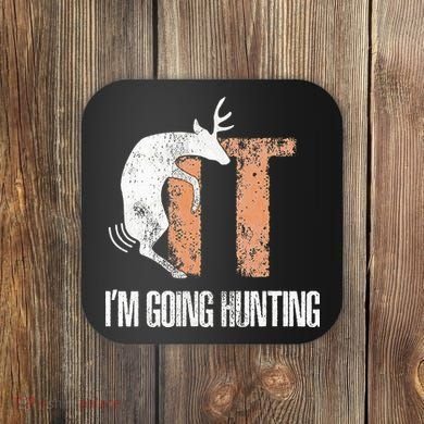 Deer Fuck It I Am Going Hunting Coaster