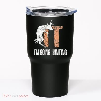 Deer Fuck It I Am Going Hunting Tumbler