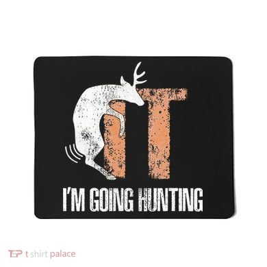 Deer Fuck It I Am Going Hunting Mousepad