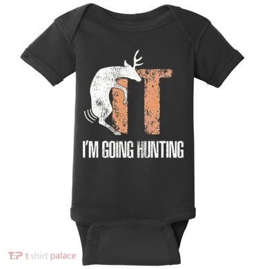 Deer Fuck It I Am Going Hunting Baby Bodysuit