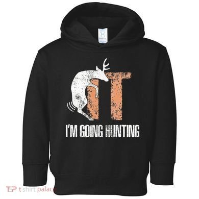 Deer Fuck It I Am Going Hunting Toddler Hoodie