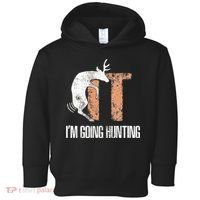 Deer Fuck It I Am Going Hunting Toddler Hoodie thumb 0