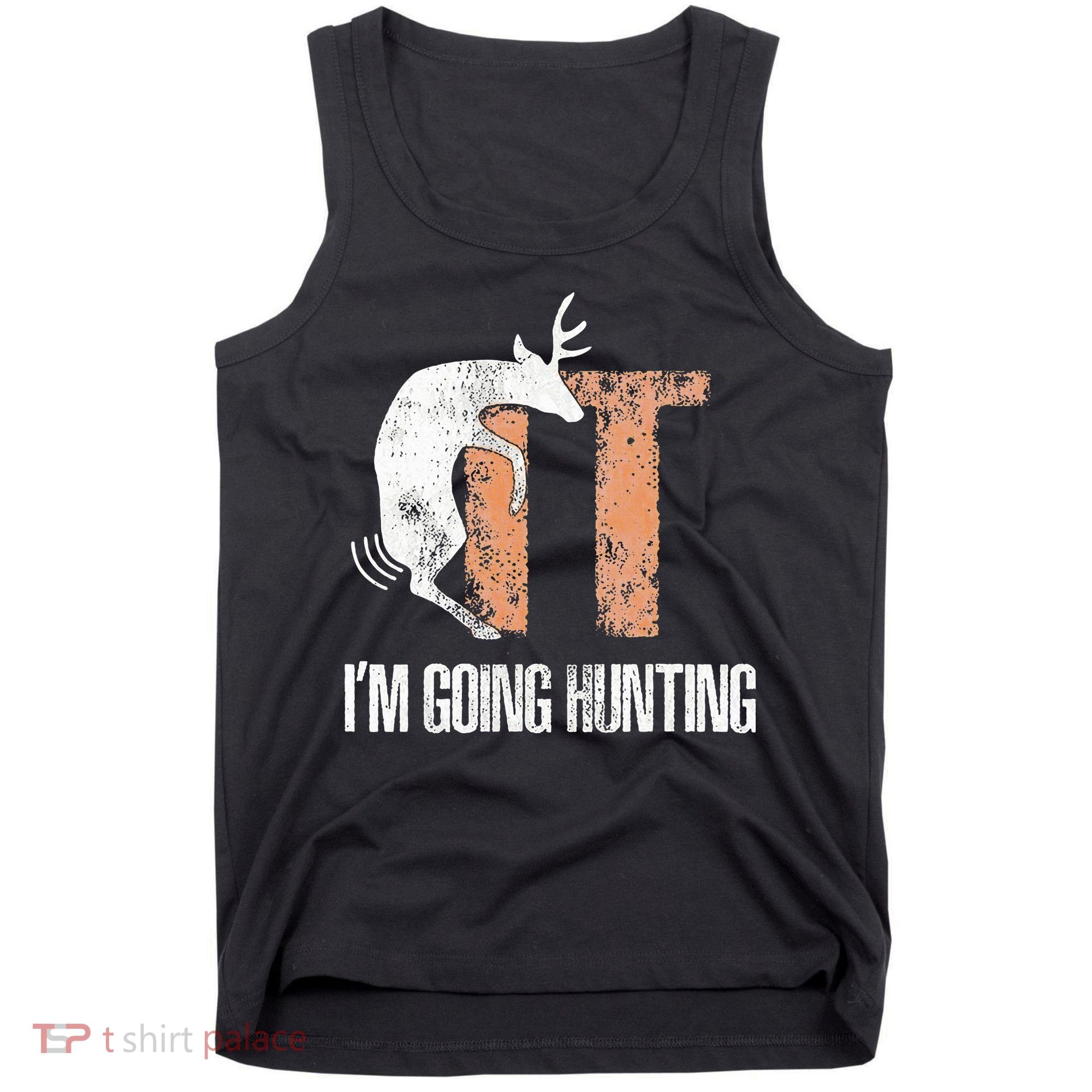 Deer Fuck It I Am Going Hunting Tank Top