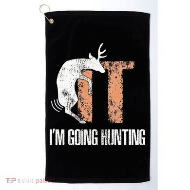 Deer Fuck It I Am Going Hunting Golf Towel