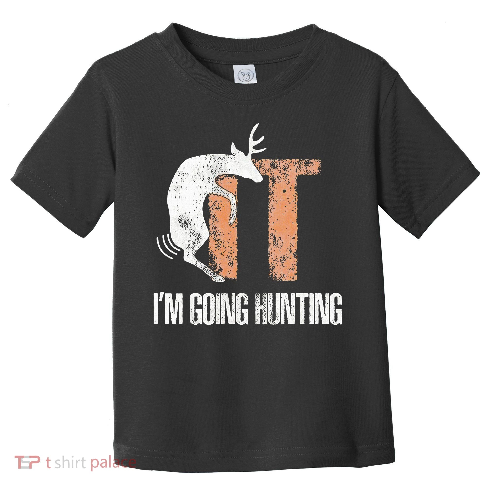Deer Fuck It I Am Going Hunting Toddler T-Shirt