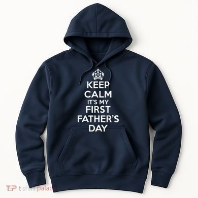Keep Calm ItS My First FatherS Day Funny Hoodie