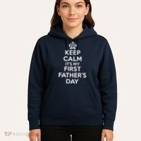 Keep Calm ItS My First FatherS Day Funny Hoodie thumb 5
