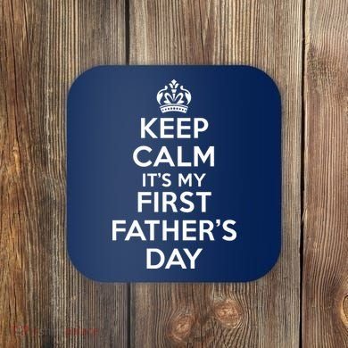 Keep Calm ItS My First FatherS Day Funny Coaster