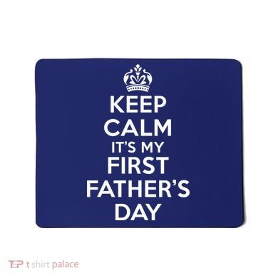 Keep Calm ItS My First FatherS Day Funny Mousepad