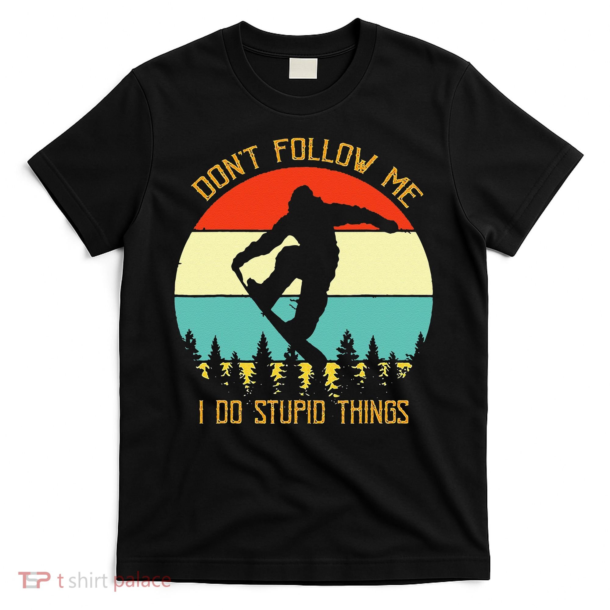 Dont Follow Me I Do Stupid Things Snowboard Vintage Sunset T-Shirt
