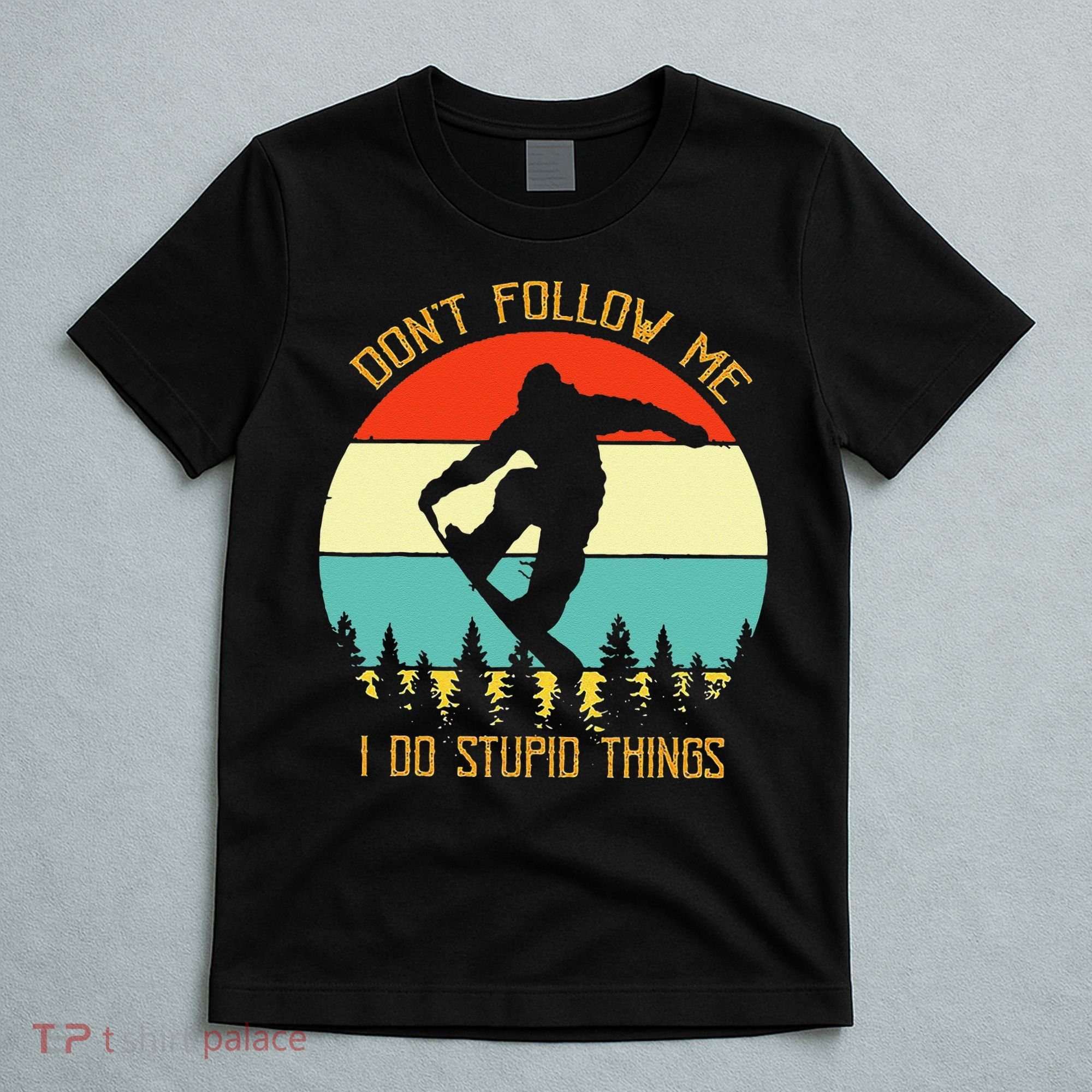 Dont Follow Me I Do Stupid Things Snowboard Vintage Sunset T-Shirt
