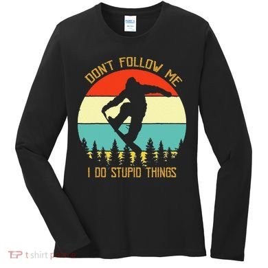 Dont Follow Me I Do Stupid Things Snowboard Vintage Sunset Women's Long Sleeve Shirt
