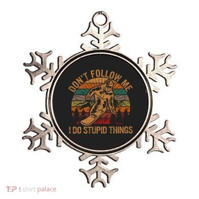 DonT Follow Me I Do Stupid Things Gift Winter Snowboarding Ornament