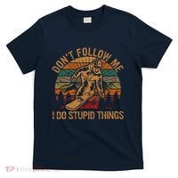 DonT Follow Me I Do Stupid Things Gift Winter Snowboarding T-Shirt thumb 0