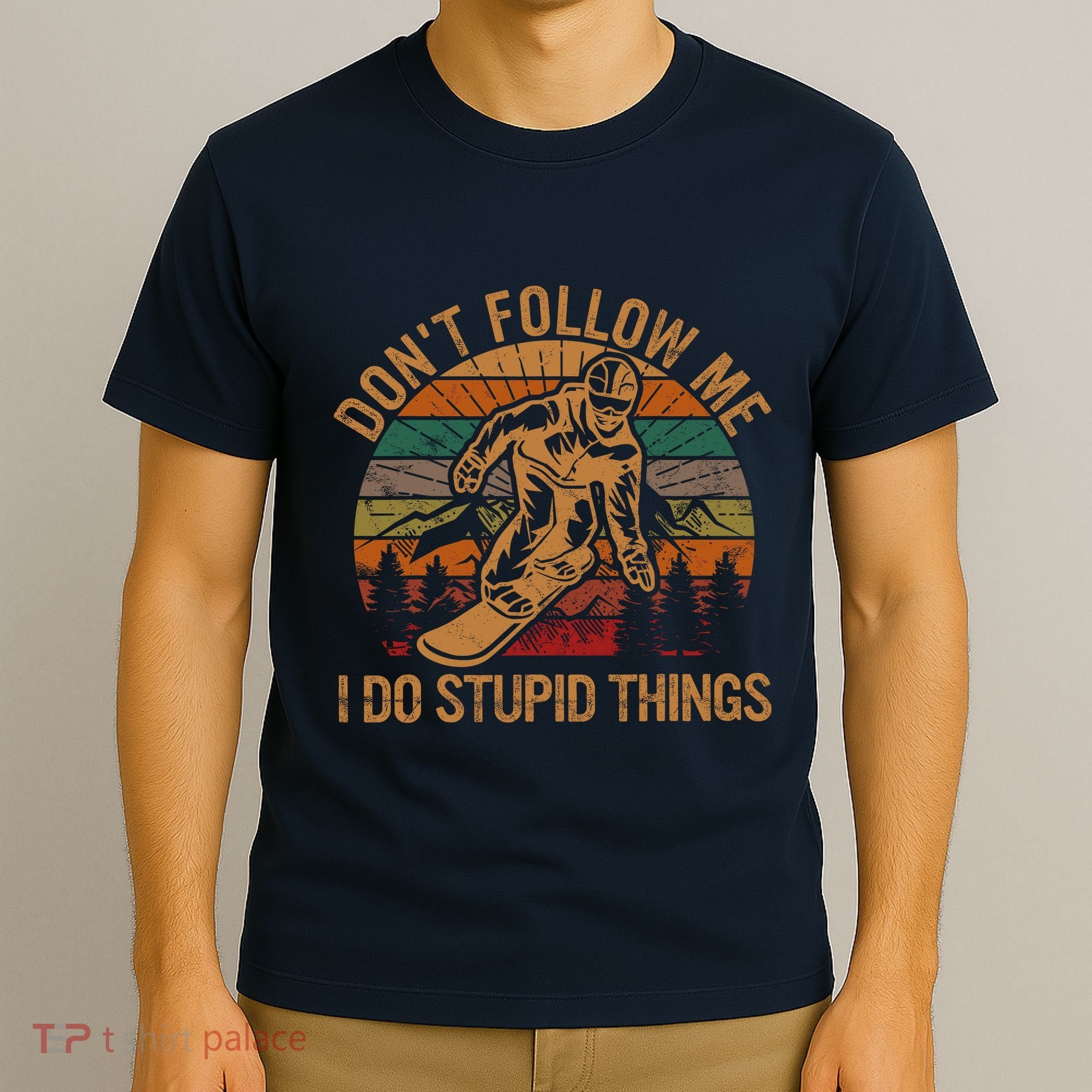 DonT Follow Me I Do Stupid Things Gift Winter Snowboarding T-Shirt