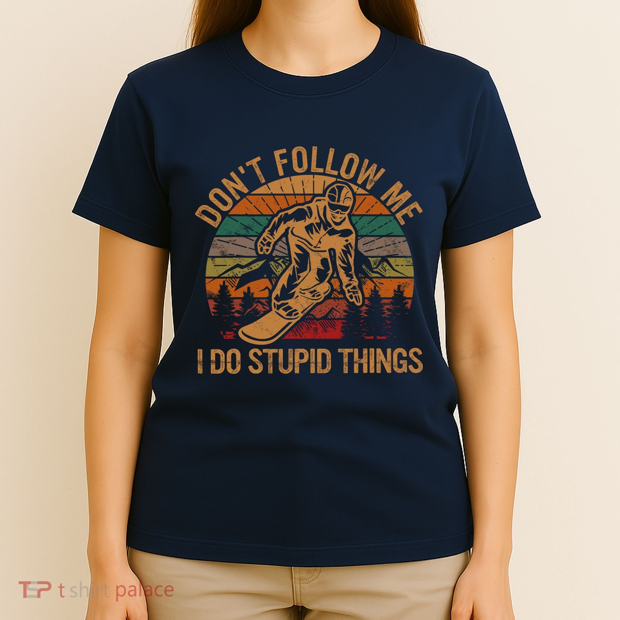 DonT Follow Me I Do Stupid Things Gift Winter Snowboarding T-Shirt