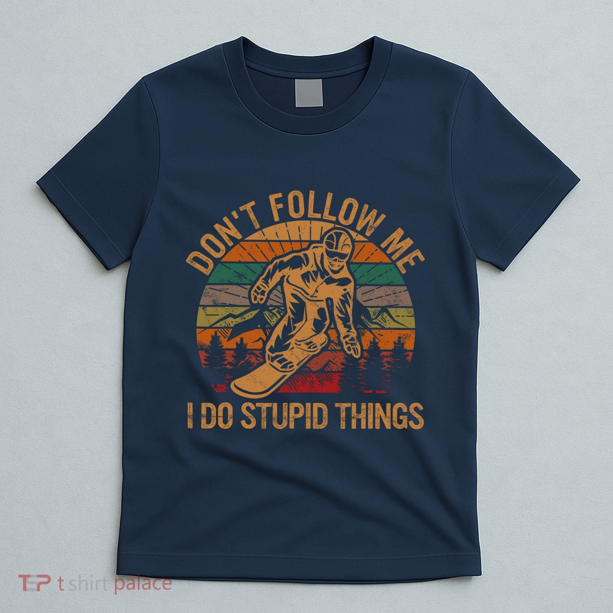 DonT Follow Me I Do Stupid Things Gift Winter Snowboarding T-Shirt