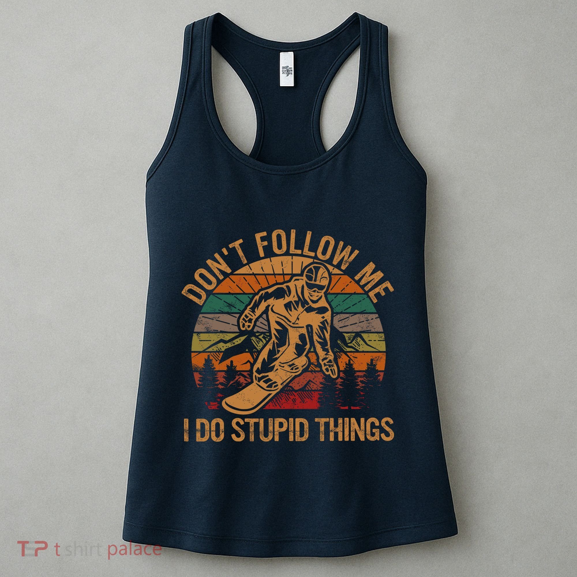 DonT Follow Me I Do Stupid Things Gift Winter Snowboarding Women's Tank Top