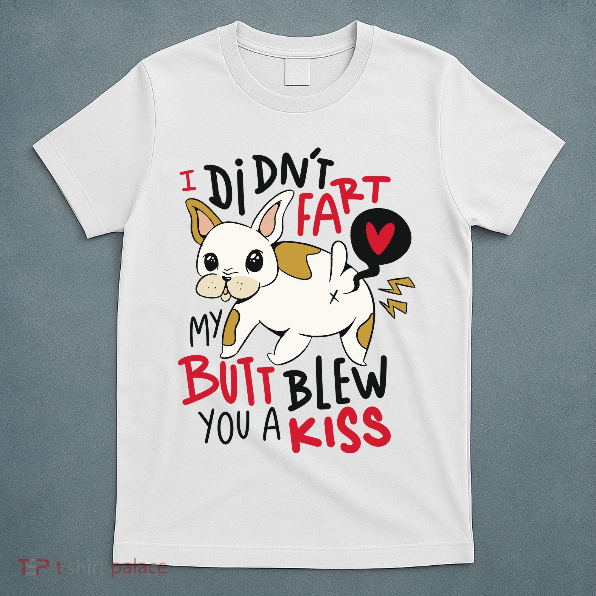 Didn't Fart My Butt Blew You A Kiss Funny Bulldog T-Shirt