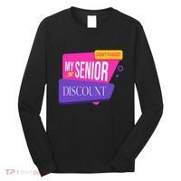 DonT Forget My Senior Discount Elderly Senior Citizen Long Sleeve Shirt thumb 0
