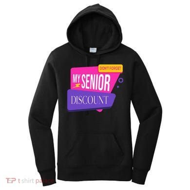 DonT Forget My Senior Discount Elderly Senior Citizen Women's Hoodie