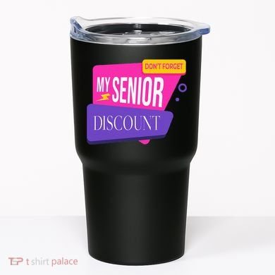 DonT Forget My Senior Discount Elderly Senior Citizen Tumbler