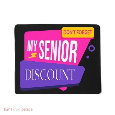 DonT Forget My Senior Discount Elderly Senior Citizen Mousepad