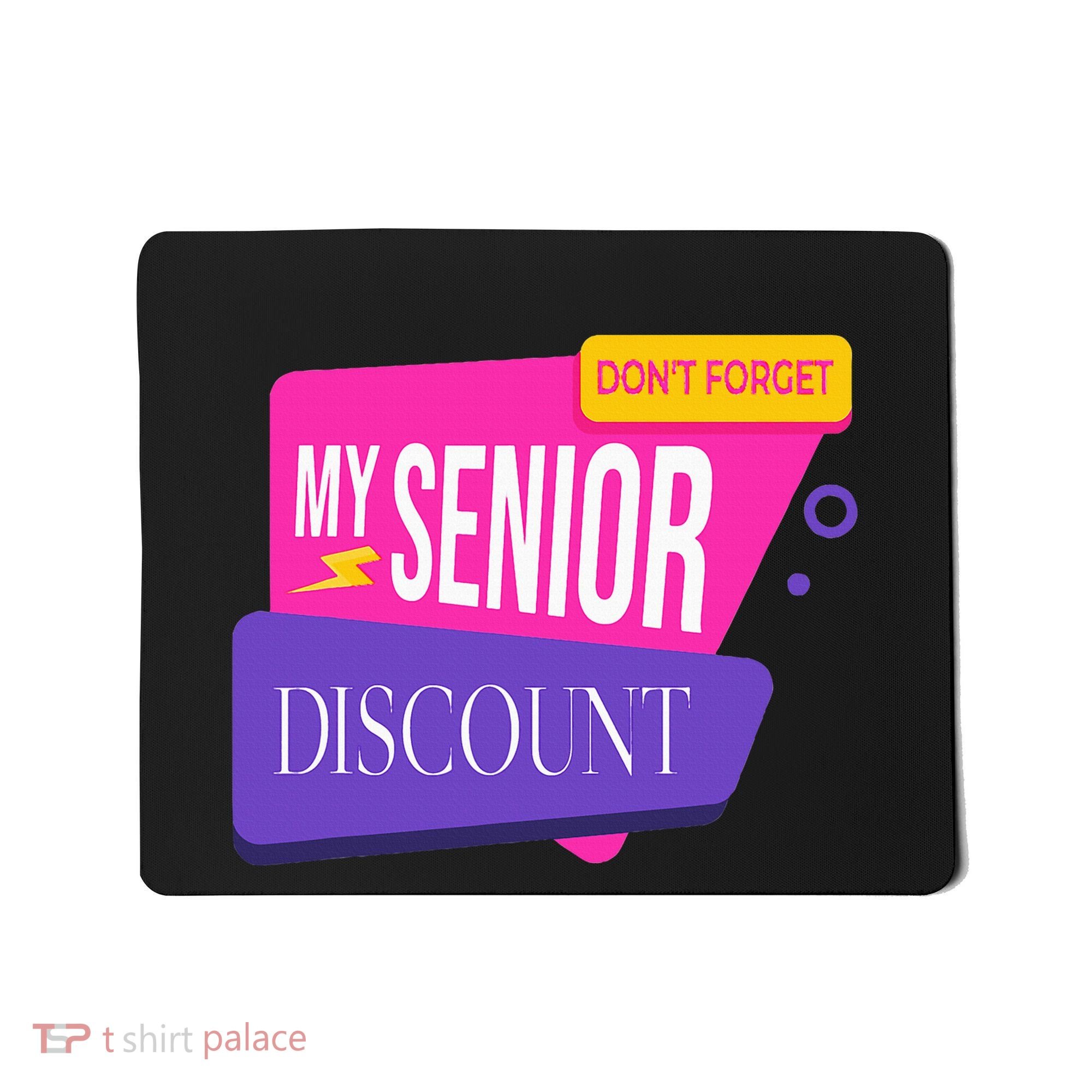 DonT Forget My Senior Discount Elderly Senior Citizen Mousepad