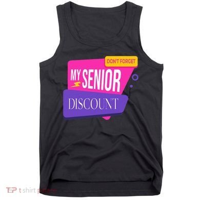 DonT Forget My Senior Discount Elderly Senior Citizen Tank Top