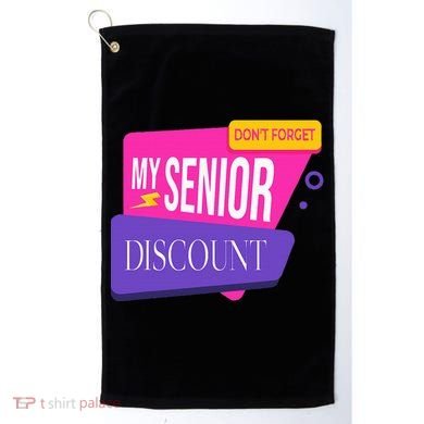 DonT Forget My Senior Discount Elderly Senior Citizen Golf Towel